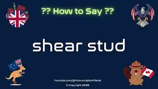 🔩🛠️ How to Pronounce shear stud? (CORRECTLY) | Pronunciation Planet