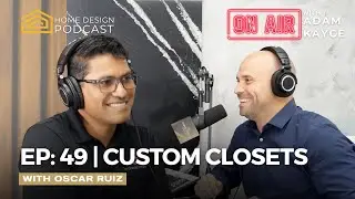 EP 49: Custom Closet: The Hidden Luxury Every Home Needs