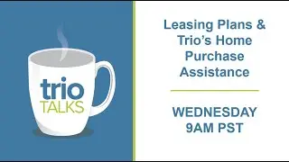 trioTALKS 6.2.2021: Trio Leasing Plans & Home Purchase Assistance