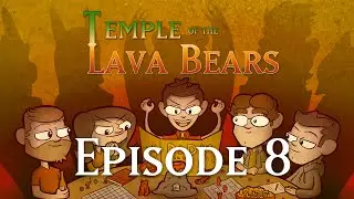 Temple of the Lava Bears Ep8
