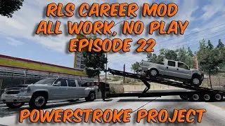 RLS Career Mod All Work, No Play Episode 22 Powerstroke Project