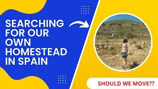 Episode 4 -  Searching for our own homestead in Southern Spain...is this the one?