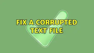 Fix a corrupted text file