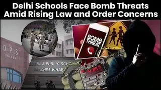 Are Delhi Schools Safe? Is Delhi&rsquo;s Law & Order at Its Worst? Over 40 Institutions Face Bomb Threats!