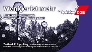 Weniger ist mehr - Arbeitszeitverkürzung in Wissenschaft und Gewerkschaft | Arbeitswelt Podcast