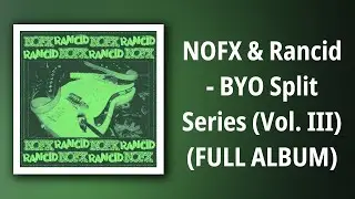 NOFX // NOFX & Rancid - BYO Split Series (Vol. III) (FULL ALBUM)