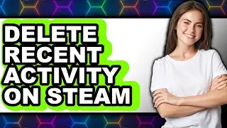 How to Delete Recent Activity on Steam (only Way)