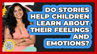 Do Stories Help Children Learn About Their Feelings And Emotions? - Kids Mental Wellness Guru