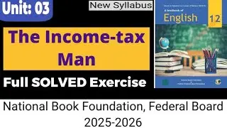 Unit.03 The Income-tax Man| Full Solved EXERCISE| 12th English| New Syllabus #nbf #fbise #exam