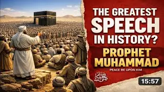 Prophet Muhammad ﷺ Final Message To Humanity &ndash; The Greatest Speech In History 