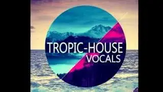 Tropical House Vocals - Acapellas & Spoken Phrases | Key and BPM-Labelled, 100% Royalty-Free.