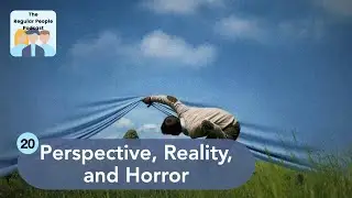 Perspective, Reality, and Horror | The Regular People Podcast Ep. 20