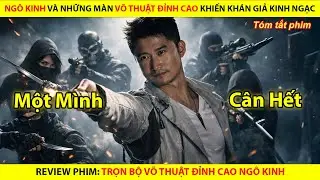 Ngô Kinh Và Những Màn Võ Thuật Đỉnh Cao Khiến Khán Giả Nổi Da Gà || Review Phim Hành Động