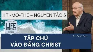 II Ti-m&ocirc;-th&ecirc; &ndash; Nguy&ecirc;n Tắc 5: TẬP CH&Uacute; V&Agrave;O ĐẤNG CHRIST