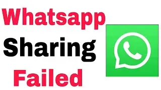 How To Fix Sharing Failed Please try again problem solve in Whatsapp