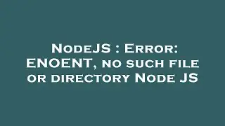 NodeJS : Error: ENOENT, no such file or directory Node JS