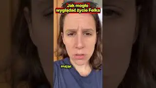 Jak mogło wyglądać życie Felka?