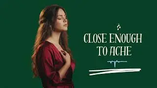 Close Enough to Ache &ndash; When Love Almost Hurts