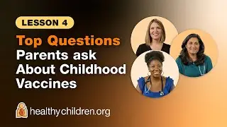 👨&zwj;👩&zwj;👧&zwj;👦 Top Questions Parents Ask About Childhood Vaccines | Lesson 4 | AAP