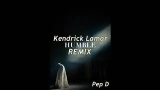 Kendrick Lamar - HUMBLE (Pep D Version)