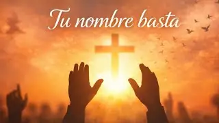 Tu Nombre Basta  | Christian Worship Song | EchoAndEmberHD