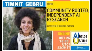 AI Helps Ukraine: Timnit Gebru - Community Rooted, Independent AI Research