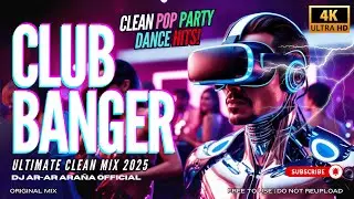 NEW 4K | CLEAN POP PARTY HITS CLUB BANGER DANCE MIX | CLEAN MIX TOP HITS!