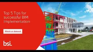 BSI Built Environment Global Webinar: Top 5 Tips for successful BIM Implementation