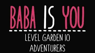 Baba Is You - Level Garden 10 - Adventurers - Solution