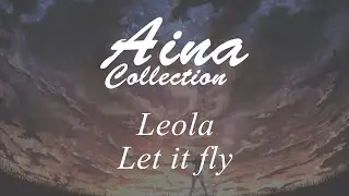[Aina] Leola - Let it fly [Lyrics | 歌詞]