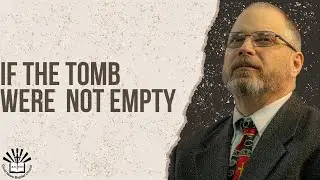 If the Tomb Were Not Empty | Pastor Cliff Parks