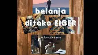 BELANJA KEBUTUHAN OUTDOOR DI EIGER.GEORN BEYOND ADVENTURE