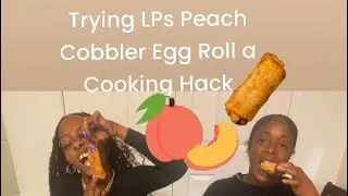 Trying LPs Peach Cobbler Egg Rolls Another Cooking Hack / Like Comment Subscribe