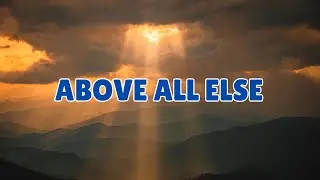 Above All Else | Original Praise & Worship Song | Lyrics