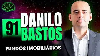 Danilo Bastos (Fundos Imobili&aacute;rios) - Tudo em mente Podcast #91