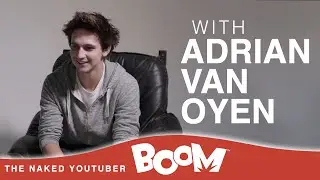 Adrian Van Oyen: The Naked YouTuber Interview - Presented by Boom
