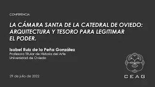 «La Cámara Santa de Oviedo: arquitectura y tesoro para legitimar el poder» | Isabel Ruiz de la Peña