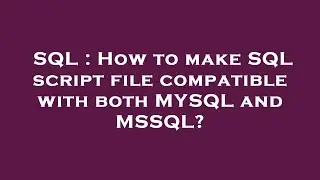 SQL : How to make SQL script file compatible with both MYSQL and MSSQL?