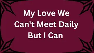 Daily, Weekly, Everyday ❤️I Can Feel You My Love I Know We Can Meet, Sweetheart 💋