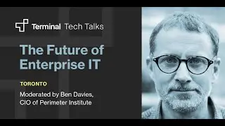 Terminal Tech Talks: the future of enterprise IT