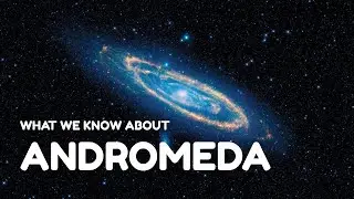 Everything We Know About the Andromeda Galaxy