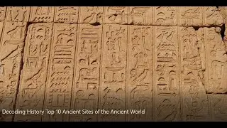 Decoding History Top 10 Ancient Sites of the Ancient World