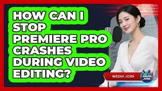 How Can I Stop Premiere Pro Crashes During Video Editing? - Media Jobs