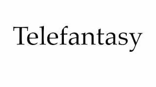 How to Pronounce Telefantasy