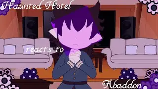 ☆ Haunted Hotel reacts to Abaddon ☆ Non Angst ☆ Part one(?) ☆
