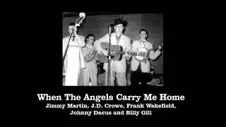 When The Angels Carry Me Home - Jimmy Martin, J D  Crowe, Frank Wakefield, Johnny Dacus and B Gill