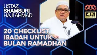 20 Checklist Untuk Kita Beribadah Dalam Bulan Ramadhan - Ustaz Shamsuri Haji Ahmad