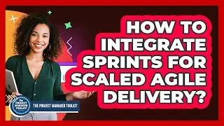 How To Integrate Sprints For Scaled Agile Delivery?