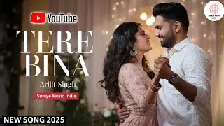 Tere Bina | Arijit Singh | Official Music Video | Suniye Music India | New Song 2025