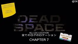 Dead Space 2023  Chapter 7   All Logs Location